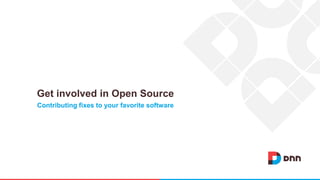 Contributing fixes to your favorite software
Get involved in Open Source
 