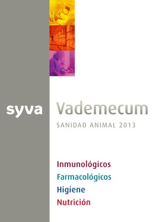 SANIDAD ANIMAL 2013
Inmunológicos
Higiene
Nutrición
Farmacológicos
Vademecum
 