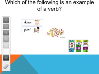 Which of the following is an example
of a verb?
 