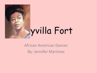 Syvilla Fort
African American Dancer
By: Jennifer Martinez

 