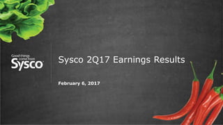 Sysco 2Q17 Earnings Results
February 6, 2017
 