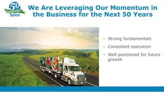 • Strong fundamentals
• Consistent execution
• Well positioned for future
growth
We Are Leveraging Our Momentum in
the Business for the Next 50 Years
 