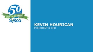 KEVIN HOURICAN
PRESIDENT & CEO
 