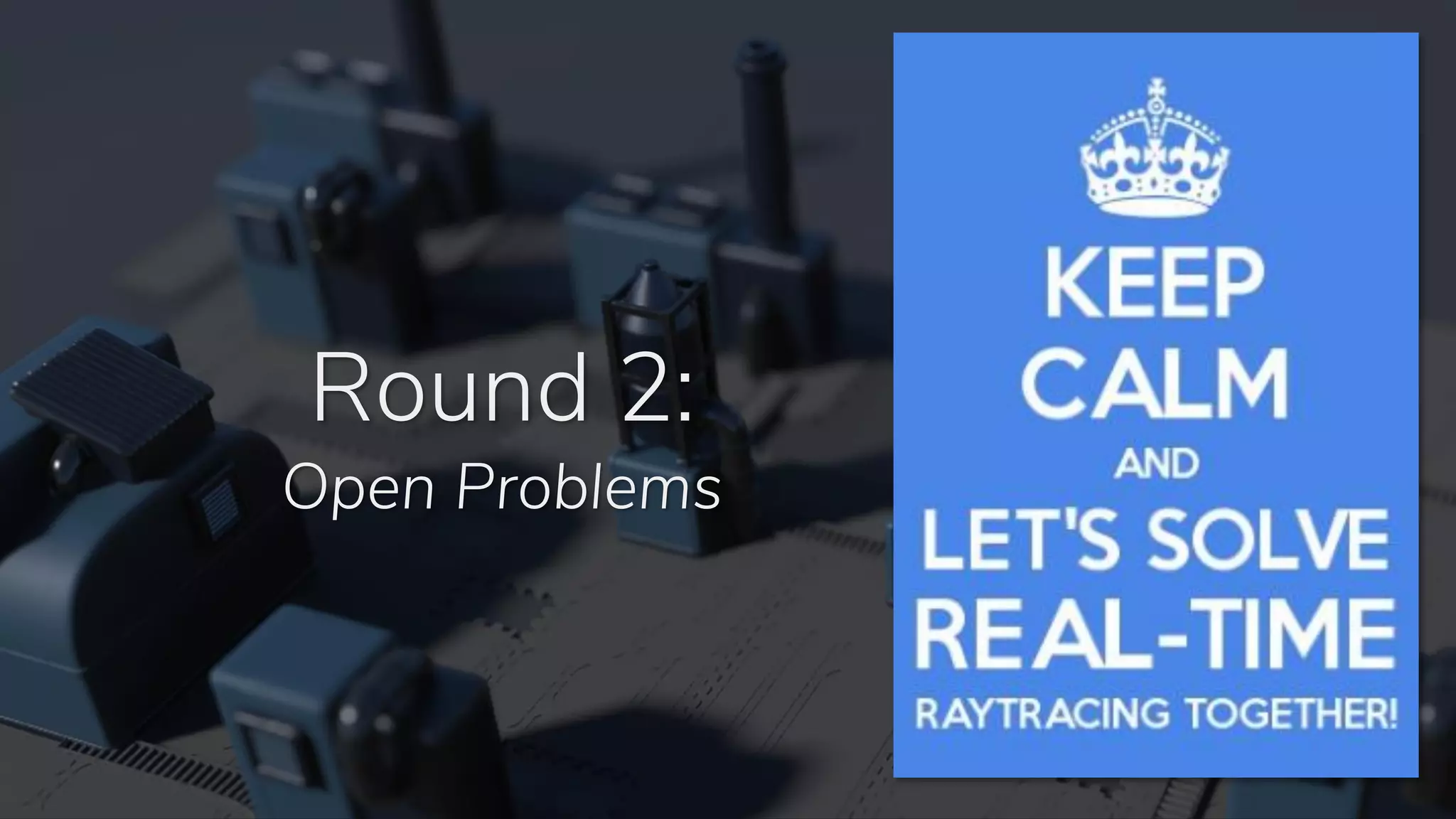 Round 2:
Open Problems
 