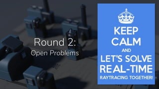 Round 2:
Open Problems
 