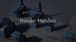 Render Handles
 