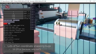 ▪ Lots of fun coordinate snapping bugs
▪ 16 GPUs! (because, why not?)
 