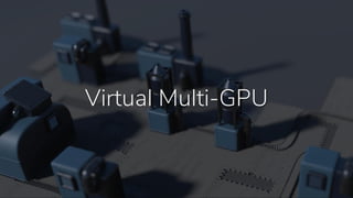 Virtual Multi-GPU
 