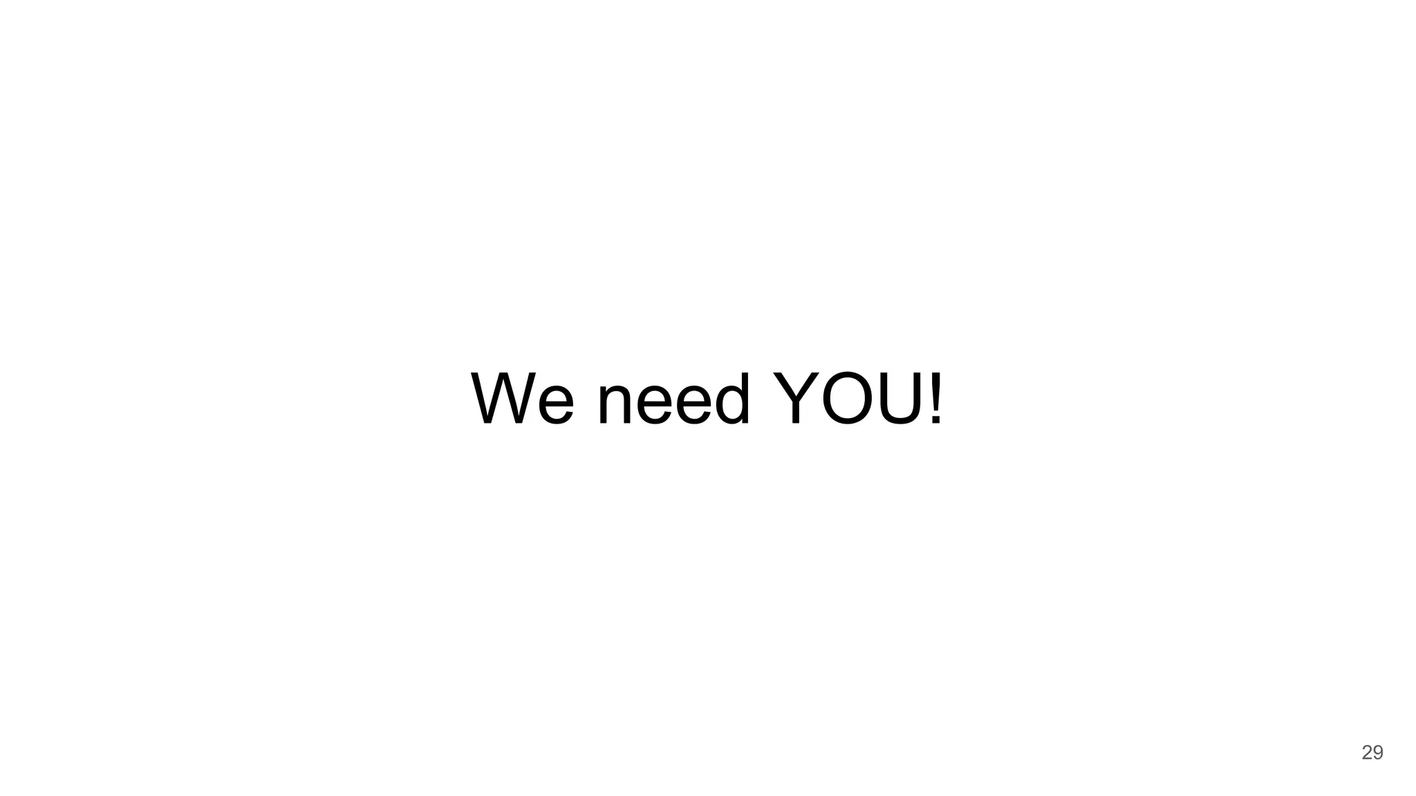 We need YOU!
29
 