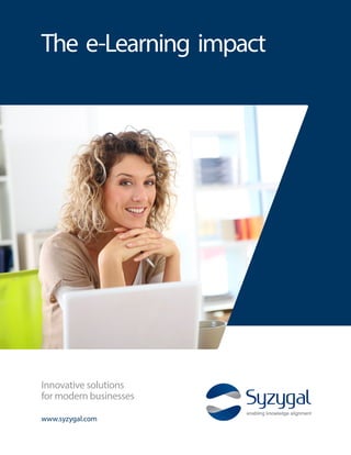 The e-Learning impact
www.syzygal.com
Innovative solutions
for modern businesses
 