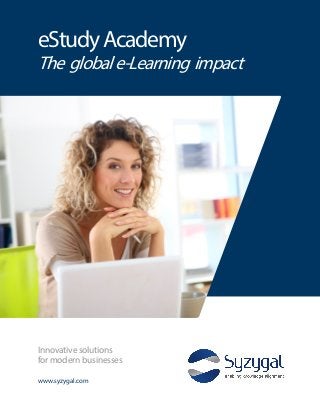 eStudyAcademy
The globale-Learning impact
www.syzygal.com
Innovative solutions
for modern businesses
 