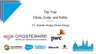 The Trial
Clicks, Code, and Kafka
Ch. Szandor Knapp, Daniel Stange
 