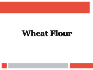 Wheat FlourWheat Flour
 
