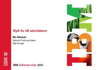 Nytt liv till stordatorn
Bo Nilsson
Rational Technical Sales
IBM Sverige
 