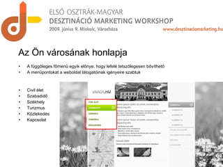 A függőleges főmenü egyik előnye, hogy lefelé tetszőlegesen bővíthető A menüpontokat a weboldal látogatóinak igényeire szabtuk Civil élet Szabadidő Székhely Turizmus  Közlekedés Kapcsolat Az Ön városának honlapja 