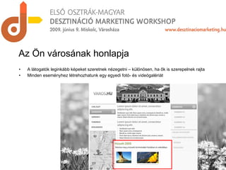 A látogatók leginkább képeket szeretnek nézegetni – különösen, ha ők is szerepelnek rajta Minden eseményhez létrehozhatunk egy egyedi fotó- és videógalériát Az Ön városának honlapja 