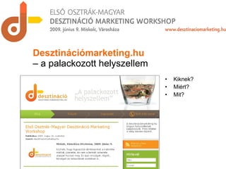 Kiknek? Miért? Mit? Desztinációmarketing.hu   – a palackozott helyszellem 