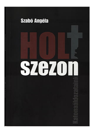 Szabó  Angéla   Holtszezon - Katonaáldozataink