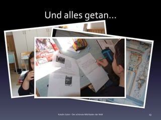 Und alles getan…




   Katalin Szám - Der schönste Milchladen der Welt   13
 