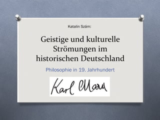 Katalin Szám:


 Geistige und kulturelle
     Strömungen im
historischen Deutschland
  Philosophie in 19. Jahrhundert
 