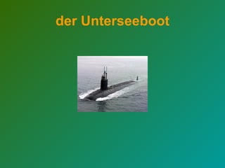 der Unterseeboot   
