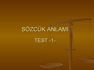 SÖZCÜK ANLAMI     TEST -1- 