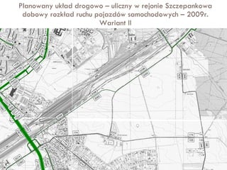 Planowany układ drogowo – uliczny w rejonie Szczepankowa dobowy rozkład ruchu pojazdów samochodowych – 2009r. Wariant II 