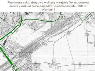 Planowany układ drogowo – uliczny w rejonie Szczepankowa dobowy rozkład ruchu pojazdów samochodowych – 2013r. Wariant II 