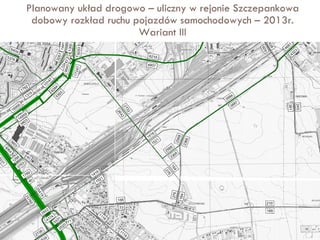 Planowany układ drogowo – uliczny w rejonie Szczepankowa dobowy rozkład ruchu pojazdów samochodowych – 2013r. Wariant III 