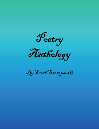Poetry
Anthology
By Sarah Szczepanski
 