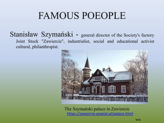 FAMOUS POEOPLE
Stanisław Szymański - general director of the Society's factory
Joint Stock "Zawiercie", industrialist, soc...