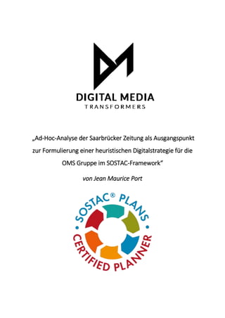 „Ad-Hoc-Analyse der Saarbrücker Zeitung als Ausgangspunkt
zur Formulierung einer heuristischen Digitalstrategie für die
OMS Gruppe im SOSTAC-Framework“
von Jean Maurice Port
 