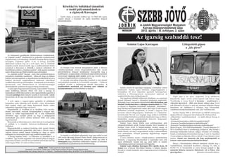 Érpatakon jártunk                                                     Késekkel és baltákkal támadtak



                                                                                                                                                                              SZEBB JÖVO
                                                                                        a vasúti pályamunkásokra
                                                                                           a cigányok Karcagon
                                                                                  Április elején, az éjszakai órákban egy 5-6 főből álló cigány
                                                                               csoport támadt a Gyarmati úti átjáró közelében dolgozó
                                                                               pályamunkásokra.

                                                                                                                                                                                 A Jobbik Magyarországért Mozgalom
                                                                                                                                                                                   Karcagi Alapszervezetének lapja
                                                                                                                                                                                  2012. április – III. évfolyam, 2. szám

                                                                                                                                                                            Az igazság szabaddá tesz!
                                                                                                                                                                Szántai Lajos Karcagon                                                    Lélegeztető gépen
                                                                                                                                                                                                                                            a „kis piros”

    Az önfenntartó gazdálkodás feltételrendszere kialakításának,
az „érpataki modell” elméleteinek és gyakorlati eredményeinek
megismerésére nyílt lehetőség a Szabolcs-Szatmár-Bereg megyei
községben, Érpatakon április 11-én. A község nyolcadik
alkalommal rendezte meg azt a nyílt napot, ahol az érdeklődő
településvezetők, köztisztviselők vagy a rendfenntartásért felelős
személyek a helyszínen is láthatták a módszer működését. Itt                      Az Európai Unió kiemelt támogatásával épülő, a fideszes
beszélhettek azokkal a „frontharcosokkal”, akik egymás munkáját                vállalkozásoknak zsíros megrendeléseket adó vasúti
segítve dolgoznak egy élhető település megvalósításáért.                       pályafelújításon dolgozó munkásokat fenyegették meg a
    Az „érpataki modell” lényege – mely iránt széleskörű hazai és              kisebbségiek. A cigányoknak a felújítások miatt keletkező jelentős
nemzetközi érdeklődés mutatkozik – abban áll, hogy az ablakon                  mennyiségű vasanyag szúrt szemet, amire úgy érezték, hogy a
kidobott pénztámogatások, az átgondolatlan beruházások helyett a               munkások megfélemlítésével juthatnak hozzá.
hatályos törvények megtartatásával, határozott irányítással                       Az éjszakai műszakban dolgozókra késekkel és más támadó
csodákat lehet tenni egy közösségben.Amódszerek nyilvánosak és                 szerszámokkal rontottak rá, és követelték a jussukat… A kihívott
törvényesek, erős elhatározással és következetességgel                         rendőrök elvitték a hátrahagyott támadó fegyvereket. A
alkalmazhatóak, eredményeik nagyon hamar jelentkeznek.                         megfélemlített munkások ezt követően nem vállalták az
    A nyílt napra Nagymarostól Konyárig, Egercsehitől Vizsolyig                éjszakai műszakot, ami késleltetheti az átadást!                        Sokféle elmélet lát napvilágot manapság a történelem vitatott
népes küldöttség érkezett. Részt vett azon a karcagi és                                                                                             kérdéseiről. Szántai Lajos történész, magyarságkutató a
kunmadarasi Jobbik képviselete is, bár a tapasztalatokat igazából a                                                                                 köztudatban élő téves képzeteket igyekszik helyreigazítani,
városaink jelenlegi életét irányító vezetők és tisztviselők tudnák                                                                                  miközben a félremagyarázott eseményeket sajátosan új
hasznosítani, de ők vagy nem akarnak újat tanulni, vagy nem értek                                                                                   megközelítésben tárja a hallgatósága elé.                               Végét járja a kis piros. Augusztus 21-ig autóbuszok
rá.                                                                                                                                                    Ami legelőször feltűnik lebilincselő előadásain, az a merészen    helyettesítik, majd a tervek szerint naponta csak kétszer megy
    A nyílt napon a magyar-cigány együttélés jó példájának                                                                                          újszerű látásmód, amivel a történelmi kérdéseket megközelíti.        Tiszafüredig és vissza. Ennyi! A kormány – szembemenve a
bemutatása során lehetőség nyílt beszélni a helyi közösségben                                                                                       Kimondja, hogy a ma tanított történelmünk átírt történelem, ami      választási ígéreteivel – több száz járatot szüntet meg. Ennek
építő munkát végző vagy éppen kertészkedő büszke cigány                                                                                             köszönő viszonyban sincs a valóságos eseményekkel. Az 1990-          esik áldozatul a kis piros is, amit egy szerelmes hölgyhöz lehetne
emberekkel. (Igazoljuk, hogy van ilyen!)                                                                                                            es álszent és alapjaiban kritizálható fordulatnak „köszönhető”,
                                                                                                                                                                                                                         hasonlítani, aki rádöbbenve a valóságra, hogy kihasználták,
    Megnézhettük az óvodában és az iskolában folyó nevelés-                                                                                         hogy látványosan megnőtt azok száma, akik végre a valós magyar
                                                                                                                                                                                                                         csalódottan mondja barátnőjének: csak „arra” kellettem neki.
oktatás színvonalát, melynek középpontjában a magyar népi,                                                                                          történelmet szeretnék megismerni, és elvetik a negyven éven
nemzeti és vallási hagyományőrzés áll. A szép eredmények                                                                                            keresztül sulykolt féligazságokat, ferdítéseket és a történelem-        Fazekas Sándor 2006 és 2010 között (az MSZP kormányzása
elérésében nagy szerepet játszik az, hogy a pedagógusok                                                                                             hamisításokat. Ma már nem meglepő, hogy mekkora érdeklődés           idején) többször is hangzatos felszólalással élt a Parlamentben.
munkaidejük java részét valóban tanítással töltik, nem pedig                                                                                        övezi az újfajta történelemszemléletű előadásokat, hogy az ebben a   „Diktatórikus vasútfelszámolások - az újabb áldozat Karcag és
fegyelmezéssel.                                                                                                                                     témakörben mozgó szaktekintélyek könyveit, dolgozatait,              Tiszafüred”.
    Bemutatták az önkormányzat és a helyi lakosok összefogásának                                                                                    jegyzeteit pillanatok alatt elkapkodják.                             „Jó lenne biztosat tudni a vidéki kisvasutak jövőjéről”.
jó példáját is a település élelmiszer-önellátásának elérése                                                                                            Szántai Lajos élesen bírálja azon politikusainkat, akik           „Karcag és Tiszafüred polgárai az újabb áldozatok”.
érdekében.                                                                                                                                          elképzelhetetlennek tartják Európa közepén fekvő hazánkat az         „Karcag és Tiszafüred polgárai a kormány újabb áldozatai”.
    Megismerhettük az emberek kizárólag érték mentén történő                                                                                        Európai Unión kívül. A Kárpát-medence ásványi anyag- és              Idézet az egyik, 2010 előtti felszólalásból: „Tisztelt Miniszter Úr!
megkülönböztetésének gyakorlatát, ahol nem a bőrszín vagy a                                                                                         ivóvízkészletével, energiahordozóival, földje termékenységével       Ön és kormánya most is szembemegy Európával. Míg Európa a
vagyoni helyzet számít, hanem kizárólag az, hogy az egyén                                                                                           önálló lehetne, sőt még a megcsonkított ország is kihasználhatná     közösségi közlekedést fejleszti, addig a kormány ezt rombolja.
önmagáért és a közösségért építő vagy romboló munkát végez.                                                                                         azon adottságokat, amelyek gazdasági függetlensége alapjául          Ennek a rombolásnak körzetemben Karcag 23 ezer és Tiszafüred
                                                                                  Az esetnek az ad különös pikantériát, hogy nem sokkal az eset     szolgálhatnának.                                                     14 ezer polgára az áldozata, illetve a falvak 12 ezer lakosát is érinti
    A község bejárása során – és különösen az iskolában és az                  előtt tartott lakossági fórumot Pintér Sándor belügyminiszter és
óvodában – úgy érzetük magunkat a sok nemzeti jelkép és magyar                                                                                         A neves történész szerint a Kárpát-medence szétdarabolását        mindez. Semmi sem támasztja alá, hogy gazdaságosabb az
                                                                               Fazekas Sándor vidékfejlesztési miniszter. Pintér egy órán át        fenntartó, a magyarság felszámolását is napirenden tartó erők
hagyományok láttán, mint aki hosszú külföldi tartózkodás után lép                                                                                                                                                        érintett vasútvonalat buszjáratokkal felváltani”.
                                                                               bizonygatta, hogy jelentősen csökkentek a lopások, az erőszakos      egyet elfelejtenek: hazánk már egy uniót túlélt, és minden
ismét magyar földre. Jó volna ezt itthon is érezni.                            cselekmények és jelentősen javult a közbiztonság…                                                                                            Persze a felszólalásokat többször tüntetések előzték meg a
                                                                                                                                                    valószínűség szerint ezt a mostanit is túl fogja élni.
                                                                                                                                                       Szántai Lajos előadása Karcagon 2012. április 26-án, 18           vasútállomáson, amelyekről beszámolt a Karcag TV, néha az
                                                SZEBB JÖVŐ – Felelős szerkesztő: Szabó Sándor Attila.                                               órakor lesz a Déryné Művelődési Házban. A belépés díjtalan.          ECHO TV, és beszámoltak az ismert karcagi újságok is. Így
                            Szerkesztő: Lévai Sándor. Felelős kiadó: Jobbik Magyarországért Mozgalom Karcagi Alapszervezete.                        Hívunk és várunk mindenkit, akit a magyarság sorsa és történelme     mindenki láthatta, mennyire elkötelezett volt a Fidesz a kis
                 A szerkesztőség címe: Karcag, Kossuth tér 14. földszint 1. Szerkesztőink telefonszáma: 06-30/2457-731 és 06-20/9556-742
                                                                                                                                                    érdekel!                                                             piros ügyében…                   (folytatás a harmadik oldalon)
 