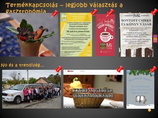 Termékkapcsolás – legjobb választás a
gasztronómia
No és a trendiség…
 