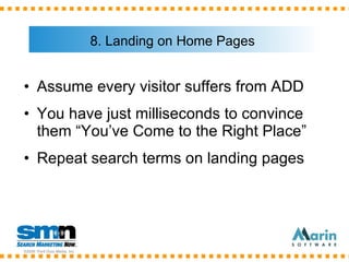 8. Landing on Home Pages <ul><li>Assume every visitor suffers from ADD </li></ul><ul><li>You have just milliseconds to con...
