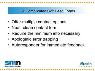 9. Complicated B2B Lead Forms <ul><li>Offer multiple contact options </li></ul><ul><li>Neat, clean contact form </li></ul>...