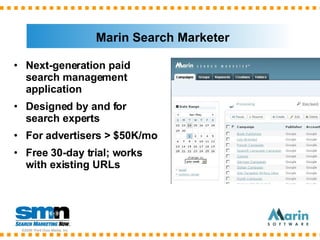 Marin Search Marketer <ul><li>Next-generation paid search management application </li></ul><ul><li>Designed by and for sea...