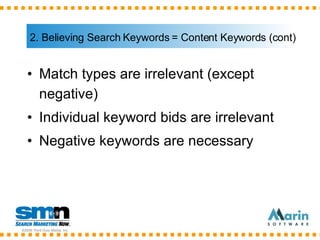2. Believing Search Keywords = Content Keywords (cont) <ul><li>Match types are irrelevant (except negative) </li></ul><ul>...
