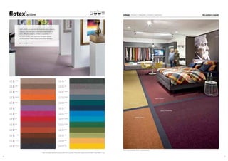 2524
Please note: Digital representations may vary from the actual product. Please order a sample to see the full effect. Contact 0800 731 2369.
246027 | burgundy
246017 | berry
246013 | amber
246003 | melon
Flotex metro framed by 232050 I artline anthracite
colour | linear | naturals | vision | sottsass
11 cm wide 22 cm wide
With artline you are able to make borders, creative
features and delineators between colourways or
even different designs. Artline is available in 11
or 22cm widths and matches the base shades
of the various Flotex Colour and Linear designs.
No pattern repeat
211076 l pebble
232076 l
211093 l truffle
232093 l
211072 l melon
232072 l
211003 l tangerine
232003 l
211081 l cocoa
232081 l
211100 l lilac
232100 l
211091 l pink
232091 l
211008 l red
232008 l
211083 l berry
232083 l
211073 l brick
232073 l
211094 l cinnamon
232094 l
211114 l chocolate
232114 l
211050 l anthracite
232050 l
211031 l ash
232031 l
211046 l grey
232046 l
211044 l nimbus
232044 l
211110 l tempest
232110 l
211007 l petrol
232007 l
211016 l indigo
232016 l
211096 l electric
232096 l
211092 l sapphire
232092 l
211088 l evergreen
232088 l
211087 l moss
232087 l
211085 l citrus
232085 l
211099 l gold
232099 l
211090 l acid
232090 l
1s, 4.3 mm20 dB11 cm / 22 cm
Sheet
 