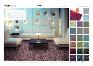 4746
990402 990403 990404
990501 990502 990503
990302990301990203
990304 990401990303
990201
990104
990202
990105
990102990101
990106
990103
Please note: Digital representations may vary from the actual product. Please order a sample to see the full effect. Contact 0800 731 2369. Please note: Digital representations may vary from the actual product. Please order a sample to see the full effect. Contact 0800 731 2369.
Sottsass | bacteria 990101
Sottsass | bacteria 990402
In Bacteria, Redfern has taken one of Ettore Sottsass’
signature designs, created in the late 1970’s, a forerunner
of the current modern age of nano technology and
genetic engineering. Optically challenging, the design
is open to wide interpretation, close up amoebic forms
sway and shift yet from afar it appears as a constellation
of distant stars. Bacteria is available in 20 colourways.
bacteria colour | linear | naturals | vision | sottsass
1s, 4.3 mm20 dB200 cm Pattern repeat 200cm x 150cm
Sheet
 