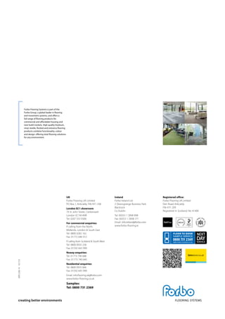 creating better environments
BRFLO06-14161723
UK
Forbo Flooring UK Limited
PO Box 1, Kirkcaldy, Fife KY1 2SB
London EC1 showroom
79 St John Street, Clerkenwell
London EC1M 4NR
Tel: 0207 553 9300
For commercial enquiries:
If calling from the North,
Midlands, London & South East
Tel: 0800 0282 162
Fax: 01772 646 912
If calling from Scotland & South West
Tel: 0800 0935 258
Fax: 01592 643 999
Nuway enquiries:
Tel: 01773 740 688
Fax: 01773 740 640
Residential enquiries:
Tel: 0800 0935 846
Fax: 01592 643 999
Email: info.flooring.uk@forbo.com
www.forbo-flooring.co.uk
Samples:
Tel: 0800 731 2369
Ireland
Forbo Ireland Ltd
2 Deansgrange Business Park
Blackrock
Co Dublin
Tel: 00353 1 2898 898
Fax: 00353 1 2898 177
Email: info.ireland@forbo.com
www.forbo-flooring.ie
Registered office:
Forbo Flooring UK Limited
Den Road, Kirkcaldy
Fife KY1 2ER
Registered in Scotland: No 41400
0800 731 2369
FLOOR TO DOOR
SAMPLE SERVICE
WWW.FORBO-FLOORING.CO.UK
NEXT
DAYSERVICE
Forbo Flooring Systems is part of the
Forbo Group, a global leader in flooring
and movement systems, and offers a
full range of flooring products for
commercial and affordable housing and
new build markets. High quality linoleum,
vinyl, textile, flocked and entrance flooring
products combine functionality, colour
and design, offering total flooring solutions
for any environment.
 