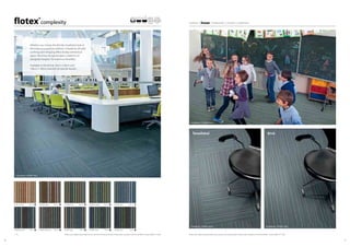 3130
Please note: Digital representations may vary from the actual product. Please order a sample to see the full effect. Contact 0800 731 2369. Please note: Digital representations may vary from the actual product. Please order a sample to see the full effect. Contact 0800 731 2369.
colour | linear | naturals | vision | sottsass
t550006 marine LRV 7
t550007 blue LRV 11
t550003 charcoal LRV 10
t550008 forest LRV 10t550009 taupe LRV 12 t550005 cognac LRV 10
t550001 grey LRV 9 t550004 navy LRV 8
t550010 straw LRV 18
t550002 steel LRV 9
Complexity | t550007 blue
Whether you choose the familiar tessellated style or
the more unusual brick method, Complexity will add
a striking and intriguing effect to any commercial
space. The linear design has been created to sit
alongside Integrity2
for maximum flexibility.
Available in tile format. 60cm x 60cm and
100cm x 100cm available on special request.
BrickTessellated
Tessellated Brick
Complexity | t550008 forest
Complexity | t550002 steel Complexity | t550002 steel
s1/50 x 50 cm 19 dB 5.3 mm
t = Tile
Tile
 