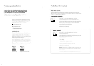 676666
As with any product, colour and design influence the appearance retention
of the floor. Likewise, Flotex is able to “hide” any soiling or dirt to a greater
or lesser degree depending on the base colour and the visual design.
Using European (EN) approved testing methodology we have graded every
item in the collection on its ability to ‘hide’ general dirt or staining that
occurs during normal use depending on the application.
The result is a usage classification that can be referred to when
taking into consideration such things as type and level of traffic
in the chosen application area. The classification is shown
alongside each colour and design in this brochure.
Cleanable surface finish
When prescribed cleaning procedures are followed, Flotex
outperforms any textile floor covering in appearance. Its smooth
upright nylon 6.6 fibres allow dirt to be easily removed. No
dry dirt is trapped by any loops or twists (as can happen with
standard carpet) and the vacuum action reaches the very base of
the pile, meaning that all dirt is removed.
The vinyl base combined with the nylon 6.6 flocked finish allows
the floor covering to be fully cleaned with water and detergents.
Steam cleaning or mechanical cleaning methods can also be
applied resulting in cleaner floors. Flotex is therefore the only truly
waterproof textile floor covering which enables the floor to be
restored quickly and easily even after heavy soiling.
Superior appearance rating
Good appearance rating
Moderate appearance rating
Vacuuming conventional carpetVacuuming Flotex
Flotex usage classification
Flotex sheet and tiles
The use of an effective entrance flooring system (for example Forbo Nuway and Coral ranges) can
significantly reduce the volume of soiling reaching floor coverings and, together with a regular cleaning
programme, will help retain optimum appearance.
Cleaning after installation
Regular cleaning
•	 Vacuum	clean	the	floor	using	an	upright	vacuum	cleaner	with
a mechanically powered brush to remove loose particulate soiling
•	 	Most	spills	should	respond	to	the	use	of	clean	warm	water	however,	some	
spills may require the use of a neutral non-foaming carpet detergent
•		Rinse	thoroughly	and	remove	excess	water
•		Allow	the	floor	to	dry	before	use
•	 Vacuum	clean	the	floor	using	an	upright	vacuum	cleaner	with
a mechanically powered brush
As part of regular cleaning, the use of one of the following mechanical carpet
cleaning machine methods is recommended:
– Hot water extraction
– 3 in 1 machine
– Cylindrical counter rotating brush machine
•	 Rinse	floors	thoroughly	after	cleaning	with	clean	water
•	 Allow	the	floor	to	dry	before	use
Please note: only neutral non-foaming carpet detergents suitable for nylon fibres
should be used. Do not use bleaching agents as these may damage the product
and affect the colour.
For further cleaning information and advice please contact Forbo Flooring.
Forbo FloorCare method
 
