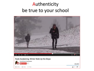 Authenticity
be true to your school
 