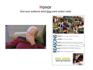 Honor
Give your audience what they want and/or need
 