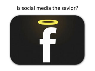 Is social media the savior?
 