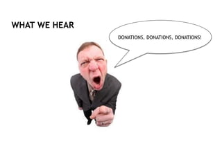 WHAT WE HEAR
DONATIONS, DONATIONS, DONATIONS!
 