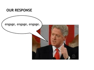 OUR RESPONSE
engage, engage, engage.
 