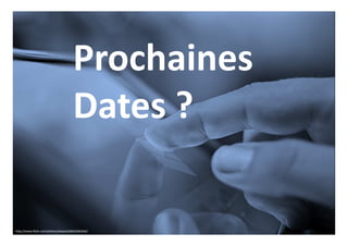 Prochaines
Dates ?
http://www.flickr.com/photos/ebayink/6816581064/
 