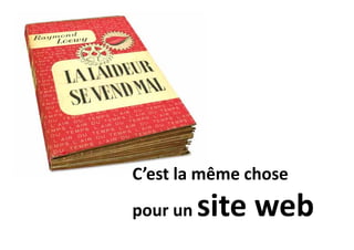 C’est la même chose
pour un site web
 